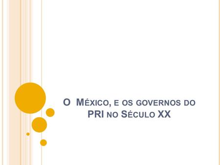 O México, e os governos do PRI no Século XX