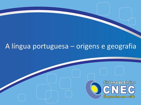 A língua portuguesa – origens e geografia