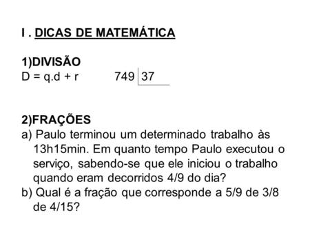 I . DICAS DE MATEMÁTICA 1)DIVISÃO D = q.d + r 2)FRAÇÕES