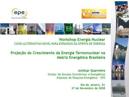 Workshop Energia Nuclear COMO ALTERNATIVA VIÁVEL PARA EXPANSÃO DA OFERTA DE ENERGIA Projeção do Crescimento da Energia Termonuclear na Matriz Energética.