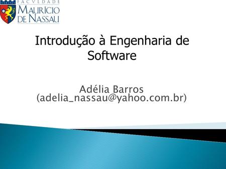 Adélia Barros (adelia_nassau@yahoo.com.br) Introdução à Engenharia de Software Adélia Barros (adelia_nassau@yahoo.com.br)