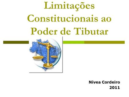 Limitações Constitucionais ao Poder de Tibutar Nívea Cordeiro 2011.
