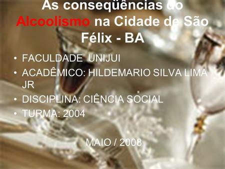 As conseqüências do Alcoolismo na Cidade de São Félix - BA