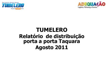 TUMELERO Relatório de distribuição porta a porta Taquara Agosto 2011.