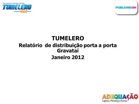 TUMELERO Relatório de distribuição porta a porta Gravataí Janeiro 2012.