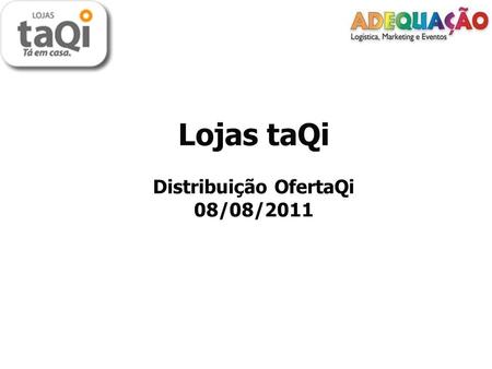 Lojas taQi Distribuição OfertaQi 08/08/2011