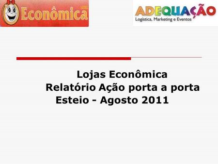 Lojas Econômica Relatório Ação porta a porta Esteio - Agosto 2011.
