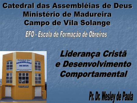 ASSMBLÉIA DE DEUS VILA SOLANGE MINISTÉRIO DE MADUREIRA Pr. Wesley de Paula Presidente.