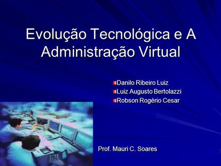 Evolução Tecnológica e A Administração Virtual