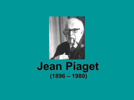 Jean Piaget (1896 – 1980).