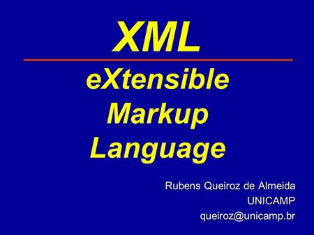 XML eXtensible Markup Language Rubens Queiroz de Almeida