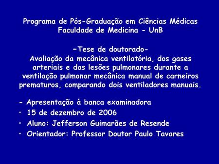 Programa de Pós-Graduação em Ciências Médicas Faculdade de Medicina - UnB -Tese de doutorado- Avaliação da mecânica ventilatória, dos gases arteriais.