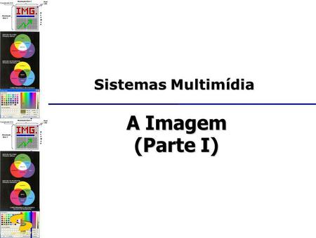 Sistemas Multimídia A Imagem (Parte I).