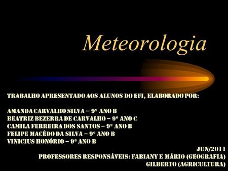 Meteorologia Trabalho apresentado aos alunos do EFI, elaborado por: