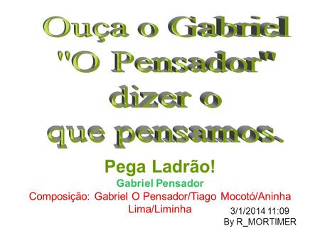 Composição: Gabriel O Pensador/Tiago Mocotó/Aninha Lima/Liminha