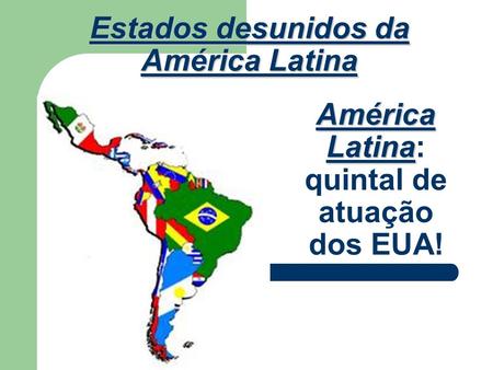 América Latina: quintal de atuação dos EUA!