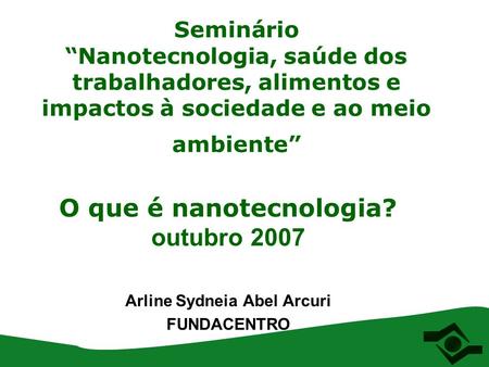 O que é nanotecnologia? outubro 2007 Arline Sydneia Abel Arcuri