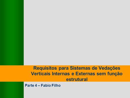 Requisitos para Sistemas de Vedações Verticais Internas e Externas sem função estrutural Parte 4 – Fabio Filho.