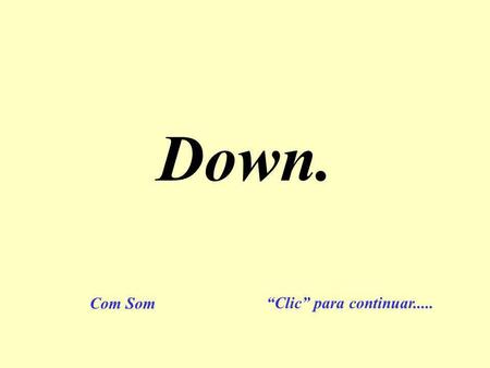 Down. Com Som “Clic” para continuar......