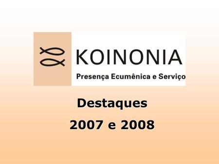 Destaques 2007 e 2008.