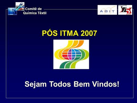 PÓS ITMA 2007 Sejam Todos Bem Vindos!.