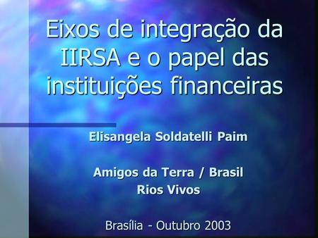 Eixos de integração da IIRSA e o papel das instituições financeiras