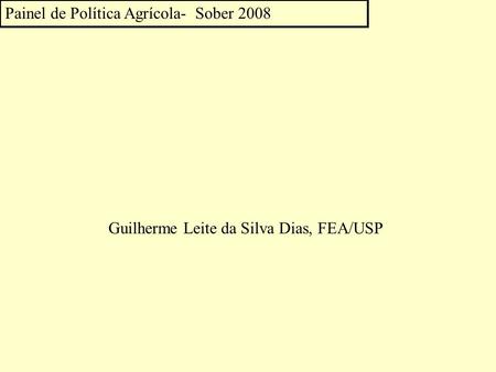 Painel de Política Agrícola- Sober 2008 Guilherme Leite da Silva Dias, FEA/USP.