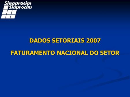 FATURAMENTO NACIONAL DO SETOR DADOS SETORIAIS 2007.
