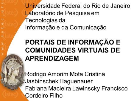 Universidade Federal do Rio de Janeiro Laboratório de Pesquisa em Tecnologias da Informação e da Comunicação PORTAIS DE INFORMAÇÃO E COMUNIDADES VIRTUAIS.