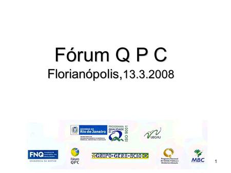 1 Fórum Q P C Florianópolis, 13.3.2008. 2 Relatório simplificado das atividades realizadas pelo Núcleo do Gespública do Rio de Janeiro em 2007: Atentem.