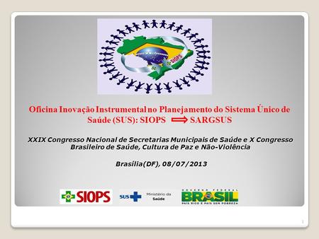 Oficina Inovação Instrumental no Planejamento do Sistema Único de Saúde (SUS): SIOPS SARGSUS XXIX Congresso Nacional de Secretarias Municipais.