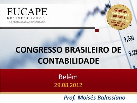 CONGRESSO BRASILEIRO DE CONTABILIDADE Belém 29.08.2012 Prof. Moisés Balassiano.