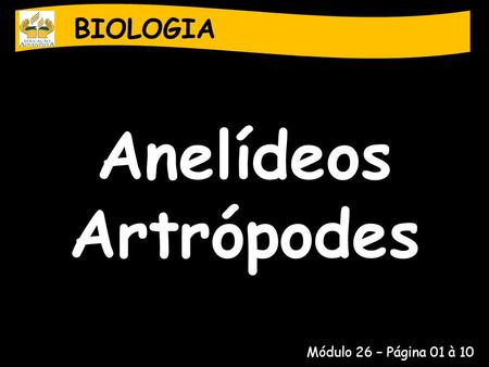 BIOLOGIA Anelídeos Artrópodes Módulo 26 – Página 01 à 10.