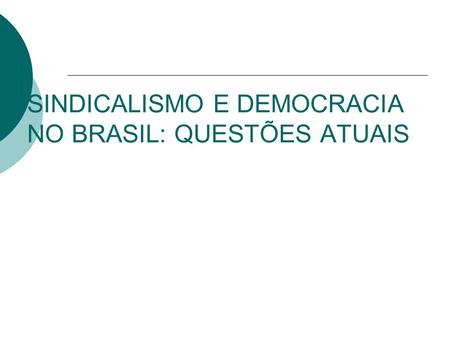 SINDICALISMO E DEMOCRACIA NO BRASIL: QUESTÕES ATUAIS