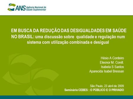 EM BUSCA DA REDUÇÃO DAS DESIGUALDADES EM SAÚDE NO BRASIL: uma discussão sobre  qualidade e regulação num sistema com utilização combinada e desigual Hésio.