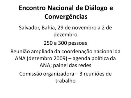 Encontro Nacional de Diálogo e Convergências Salvador, Bahia, 29 de novembro a 2 de dezembro 250 a 300 pessoas Reunião ampliada da coordenação nacional.