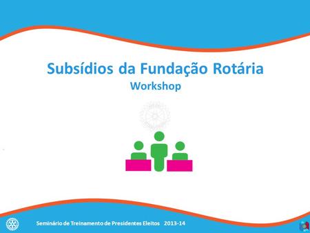 Subsídios da Fundação Rotária Workshop