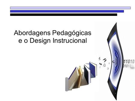 Abordagens Pedagógicas e o Design Instrucional