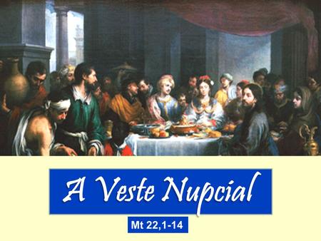 A Veste Nupcial Mt 22,1-14.