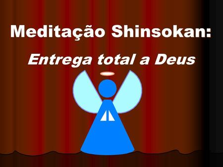 Meditação Shinsokan: Entrega total a Deus.