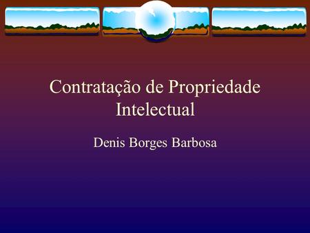 Contratação de Propriedade Intelectual Denis Borges Barbosa.