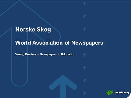 YOUNG READERS Oslo 26.08 04 Norske Skog World Association of Newspapers Young Readers – Newspapers in Education.