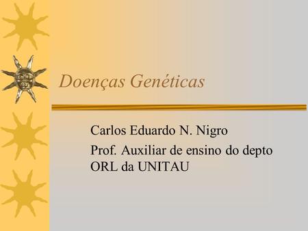 Doenças Genéticas Carlos Eduardo N. Nigro
