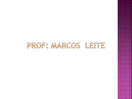 PROF: Marcos Leite.