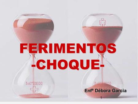 FERIMENTOS -CHOQUE- Enfª Débora Garcia.