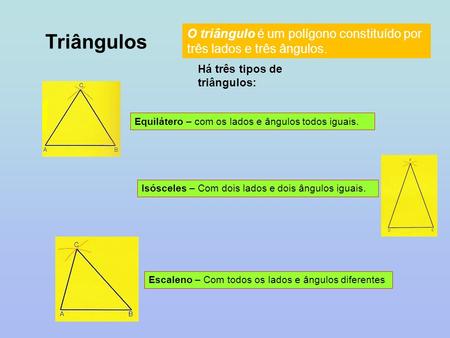 O triângulo é um polígono constituído por três lados e três ângulos.