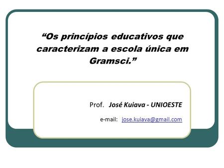 “Os princípios educativos que caracterizam a escola única em Gramsci.”