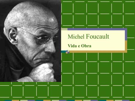 Michel Foucault Vida e Obra.