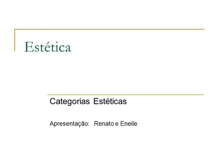 Categorias Estéticas Apresentação: Renato e Eneile