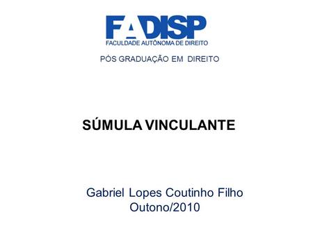 SÚMULA VINCULANTE Gabriel Lopes Coutinho Filho Outono/2010